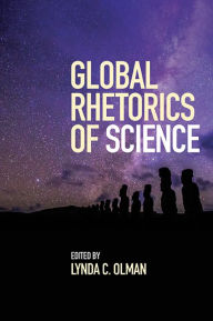 Title: Global Rhetorics of Science, Author: Lynda C. Olman