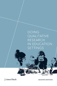 Title: Doing Qualitative Research in Education Settings, Second Edition, Author: J. Amos Hatch