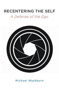 Title: Recentering the Self: A Defense of the Ego, Author: Michael Washburn