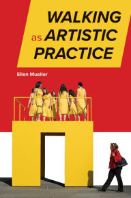 Title: Walking as Artistic Practice, Author: Ellen Mueller