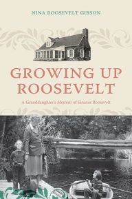 Download ebook format prc Growing Up Roosevelt: A Granddaughter's Memoir of Eleanor Roosevelt (English literature) 9781438495132