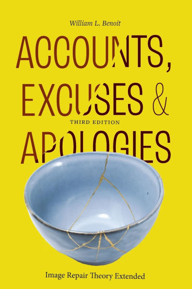 Accounts, Excuses, and Apologies, Third Edition: Image Repair Theory Extended