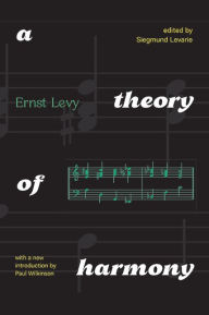 Title: A Theory of Harmony: With A New Introduction by Paul Wilkinson, Author: Ernst Levy