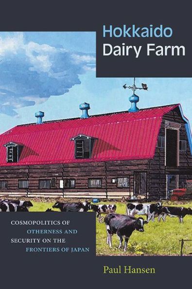 Hokkaido Dairy Farm: Cosmopolitics of Otherness and Security on the Frontiers Japan