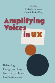 Title: Amplifying Voices in UX: Balancing Design and User Needs in Technical Communication, Author: Amber Lancaster