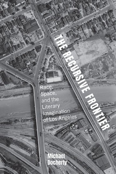 the Recursive Frontier: Race, Space, and Literary Imagination of Los Angeles