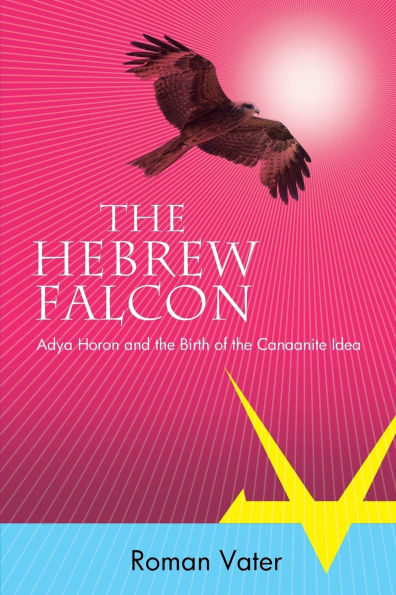 the Hebrew Falcon: Adya Horon and Birth of Canaanite Idea