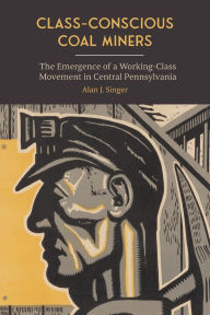 Free audio book downloads mp3 Class-Conscious Coal Miners: The Emergence of a Working-Class Movement in Central Pennsylvania