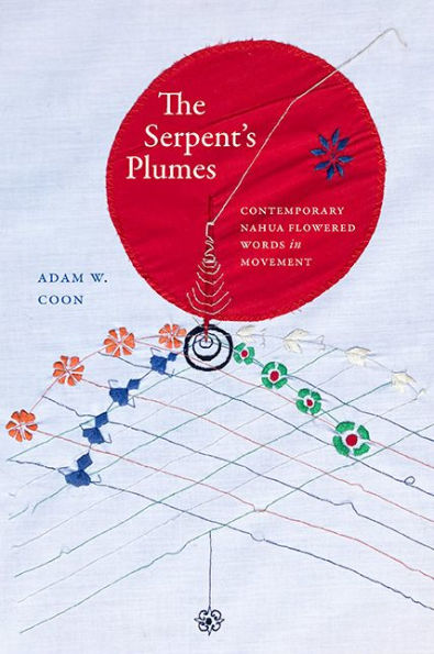 The Serpent's Plumes: Contemporary Nahua Flowered Words in Movement