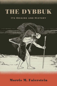 Title: The Dybbuk: Its Origins and History, Author: Morris M. Faierstein