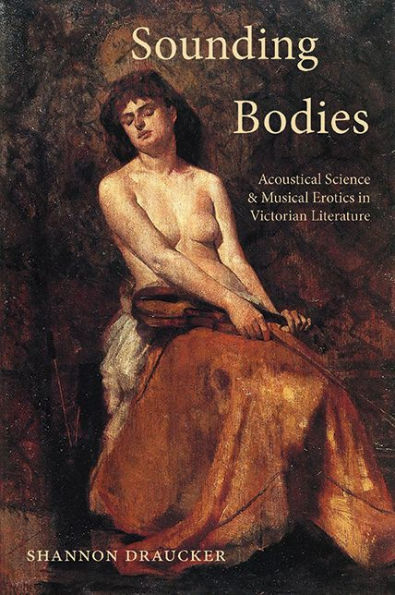Sounding Bodies: Acoustical Science and Musical Erotics Victorian Literature