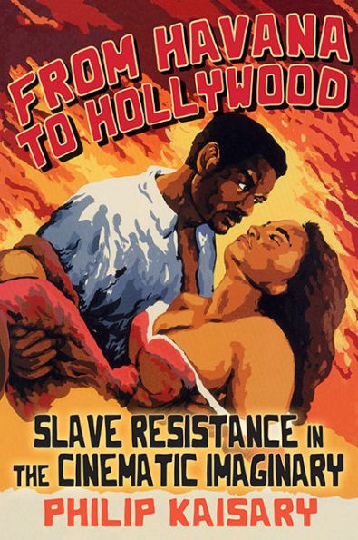From Havana to Hollywood: Slave Resistance the Cinematic Imaginary