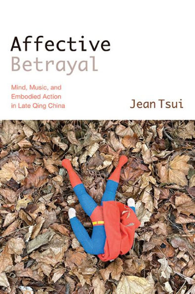 Affective Betrayal: Mind, Music, and Embodied Action Late Qing China