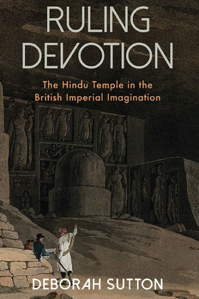 Ruling Devotion: the Hindu Temple British Imperial Imagination