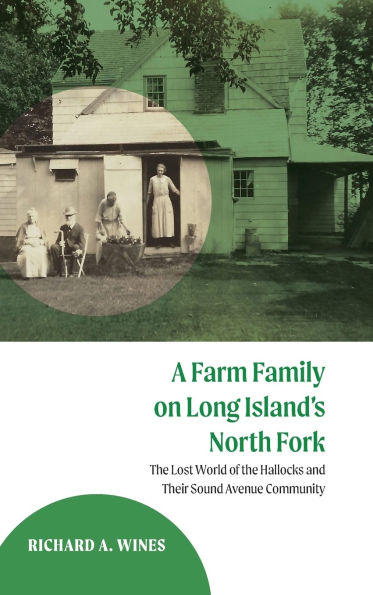 A Farm Family on Long Island's North Fork: the Lost World of Hallocks and Their Sound Avenue Community