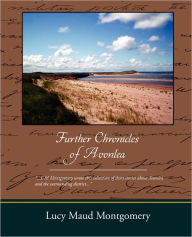 Title: Further Chronicles of Avonlea, Author: Lucy Maud Montgomery