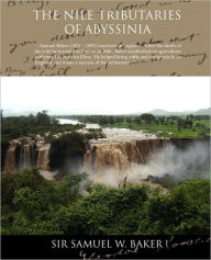 Title: The Nile Tributaries of Abyssinia, Author: Samuel White Baker