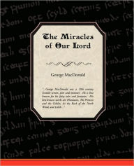 Title: The Miracles of Our Lord, Author: George MacDonald