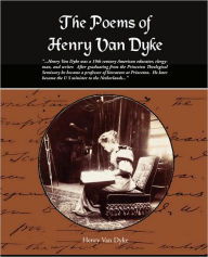 Title: The Poems of Henry Van Dyke, Author: Henry Van Dyke