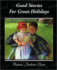 Title: Good Stories For Great Holidays, Author: Frances Jenkins Olcott