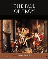 Title: The Fall of Troy, Author: Smyrnaeus Quintus