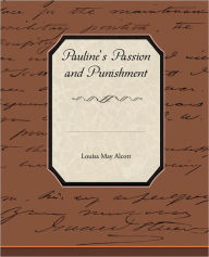 Title: Pauline's Passion and Punishment, Author: Louisa May Alcott