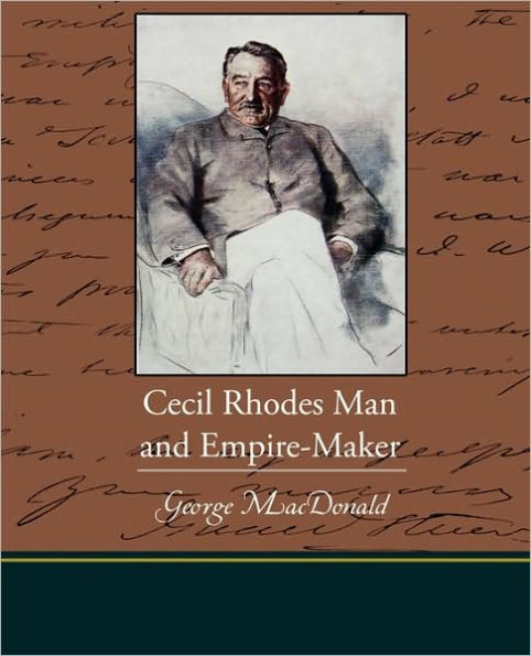 Cecil Rhodes Man and Empire-Maker