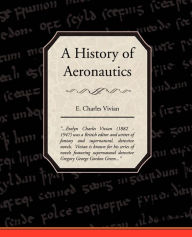 Title: A History of Aeronautics, Author: E Charles Vivian