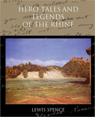 Title: Hero Tales and Legends of the Rhine, Author: Lewis Spence