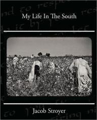 Title: My Life In The South, Author: Jacob Stroyer