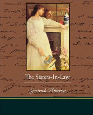 Title: The Sisters-In-Law, Author: Gertrude Franklin Horn Atherton