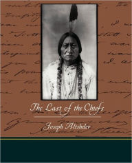 Title: The Last of the Chiefs, Author: Joseph Altsheler