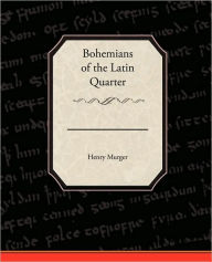 Title: Bohemians of the Latin Quarter, Author: Henri Murger