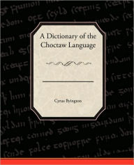 Title: A Dictionary of the Choctaw Language, Author: Cyrus Byington