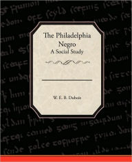 Title: The Philadelphia Negro A Social Study, Author: W. E. B. Du Bois