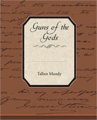 Title: Guns of the Gods, Author: Talbot Mundy