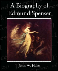 Title: A Biography of Edmund Spenser, Author: John W Hales
