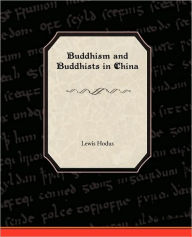 Title: Buddhism and Buddhists in China, Author: Lewis Hodus