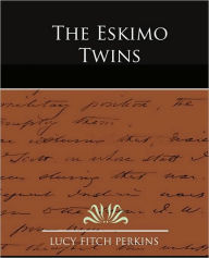 Title: The Eskimo Twins, Author: Lucy Fitch Perkins