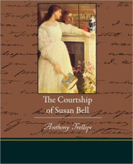 Title: The Courtship of Susan Bell, Author: Anthony Trollope