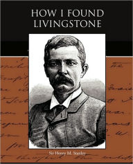 Title: How I Found Livingstone, Author: Henry M Stanley Sir