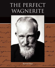 Title: The Perfect Wagnerite, Author: Bernard Shaw