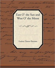Title: East O' the Sun and West O' the Moon, Author: Gudrun Thorne-Thomsen