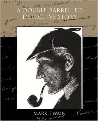 Title: A Double Barrelled Detective Story, Author: Mark Twain