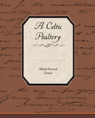Title: A Celtic Psaltery, Author: Alfred Perceval Graves
