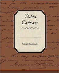 Title: Adela Cathcart, Author: George MacDonald