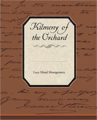 Title: Kilmeny of the Orchard, Author: Lucy Maud Montgomery