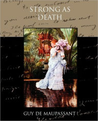 Title: Strong as Death, Author: Guy de Maupassant