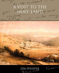 Title: A Visit to the Holy Land, Author: Ida Pfeiffer