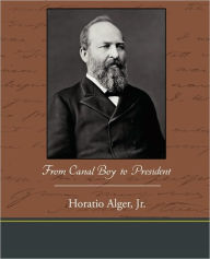 Title: From Canal Boy to President, Author: Horatio Alger Jr